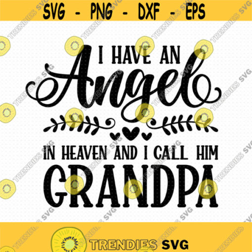I Have An Angel In Heaven And I Call Him Grandpa Svg Png Eps Pdf Files Grandpa Angel Svg Grandpa Memorial Svg Design 155
