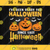 I Have Been Ready For Halloween Since Last Halloween Svg Png