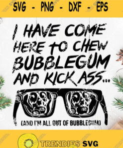 I Have Come Here To Chew Bubblegum And Kick Ass And Im All Of Bubblegum Svg Glasses Skull Svg Skull Svg Glasses Svg Svg Cut Files Svg – Instant Download