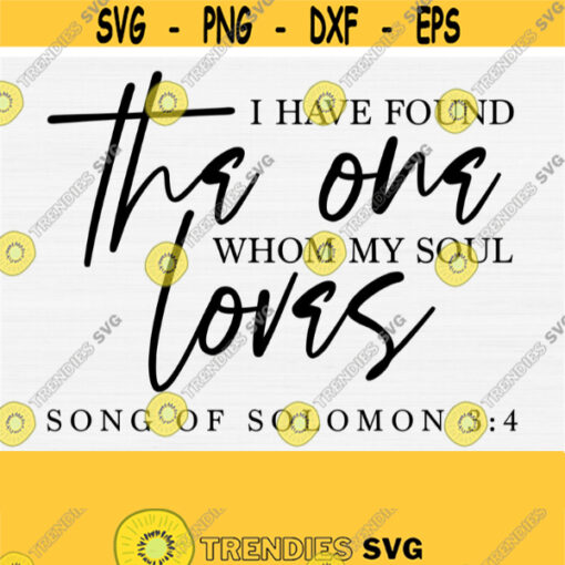 I Have Found The One Whom My Soul Loves Svg for Christian Woman Shirts and Farmhouse Sign Digital Cutting File Bible Quote PngEpsDxfPdf Design 683