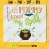 I Have Mommy Under My Spell SVG Mommy SVG Hallowwen SVG Mothers Day SVG Cut File Instant Download Silhouette Vector Clip Art