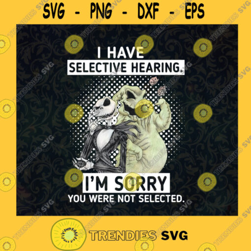 I Have Selective Hearing Im Sorry You Were Not Selected Jack Skellington and Oogie Boogie SVG Digital Files Cut Files For Cricut Instant Download Vector Download Print Files