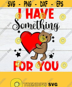 I Have Something For You Valentines Day Valentines Day svg Kids Valentines Day Cute Valentines Day Anniversary SVG Cut File SVG Design 1297