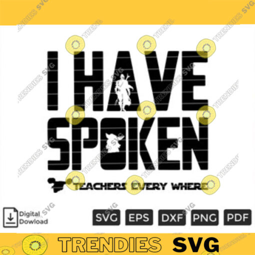 I Have Spoken Teachers Every Where SVG PNG Teacher Funny SVG Custom File Printable File for Cricut Silhouette