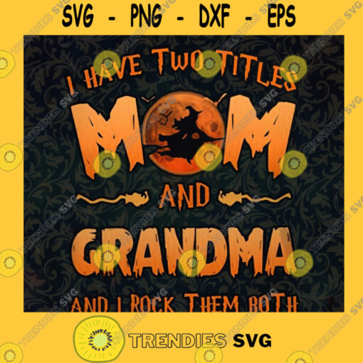 I Have To Titles Mom And Grandma And I Rock Them Both PNG SVG Pumpink Momlife Funny Halloween Handmade Gift for Girl Digital Download