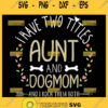 I Have Two Titles Aunt And Dog Mom Svg Dog Bone Svg Flower Heart Svg 1