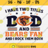 I Have Two Titles Dad And Chicago Bears Fan And I Rock Them Both Svg