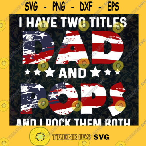 I Have Two Titles Dad And Papa Svg I Rock Them Both Svg Daddy And Son Svg