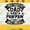 I Have Two Titles Dad And PawPaw And I Rock Them Both Fathers Day Dad Paw Paw PawPaw Pawpaw Fathers Day Paw Paw svg Cut File SVG Design 417