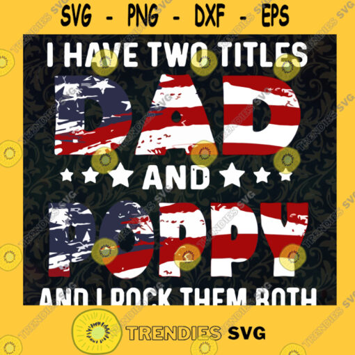 I Have Two Titles Dad And Poppy Svg I Rock Them Both Svg Daddy And Son Svg