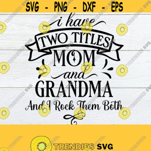 I Have Two Titles Mom And Grandma And I Rock Them Both Mothers Day svg Cute Mothers Day svg I rock being a Mom and Grandma Cut FileSVG Design 216