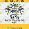 I Have Two Titles Mom And Nana And Im Blessed By Both Nana svg Mom svg Mothers Day Mom And Nana Cut File SVG Digital Image JPG Design 282