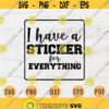 I Have a Sticker for Everything SVG Plan Quote Cricut Cut Files INSTANT DOWNLOAD Cameo File Dxf Eps Png Iron On Planner Shirt n493 Design 443.jpg
