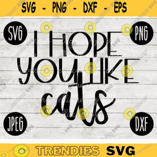 I Hope You Like Cats SVG svg png jpeg dxf CommercialUse Vinyl Cut File Front Door Doormat Home Sign Decor Funny Cute 1715