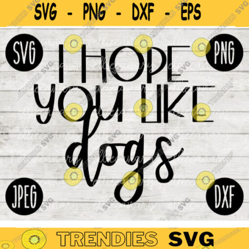 I Hope You Like Dogs SVG svg png jpeg dxf CommercialUse Vinyl Cut File Front Door Doormat Home Sign Decor Funny Cute 926