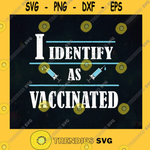 I Identify As Vaccinated Politically Correct Woke Anti Vax Im Vaccinated Corona Covid 19 Pandemic Corona Vaccine SVG Digital Files Cut Files For Cricut Instant Download Vector Download Print Files