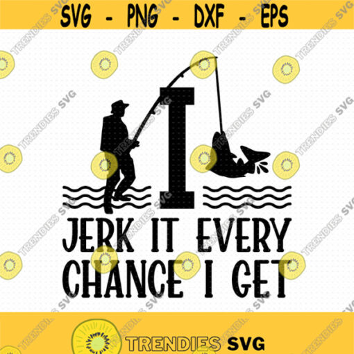 I Jerk It Every Chance I Get Svg Png Eps Pdf Files Fishing Svg. Bass Fishing Svg Fishing Shirt Svg Fishing Dad Svg Design 246