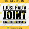 I Just Had A Joint Replacement In My Hip Svg Png