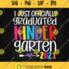 I Just Officially Graduated Kindergarten 2021 Svg Png Clipart Cricut File