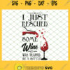 I Just Rescued Some Wine It Was Trapped In A Bottle SVG PNG DXF EPS 1