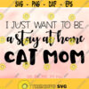 I Just Want To Be a Stay At Home Cat Mom svg Cat Mama svg Cat svg Cat Lover svg Fur Mom svg Cute Cat svg Cat Quote Shirt Design Design 512