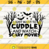 I Just Want To Cuddle And Watch Horror Movies Svg Halloween Svg Scary Movies Svg silhouette cricut cut files svg dxf eps png. .jpg