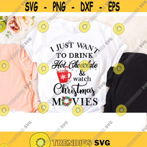 I Just Want To Drink Hot Chocolate And Watch Christmas Movies Christmas png files for sublimation Christmas Sublimation Designs Christmas