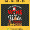 I Just Want To Drink Wine And Bake Christmas Cookies SVG PNG DXF EPS 1