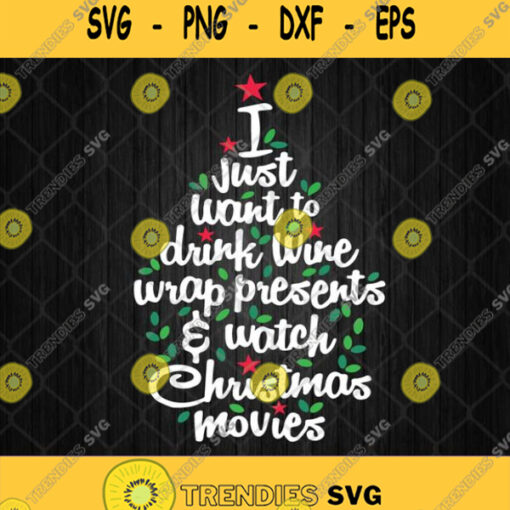 I Just Want To Drink Wine Wrap Presents And Watch Christmas Movies Svg