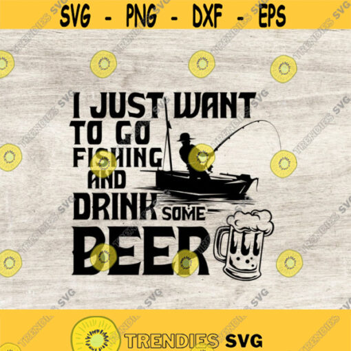 I Just Want To Go Fishing And Drink Some Beer Svg Fishing Svg Beer Svg Dad Svg Fathers Day Svg fish svg fishing hook svg Design 129