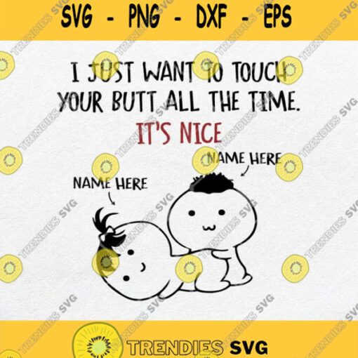 I Just Want To Touch Your Butt All The Time Its Nice Svg Png Dxf Eps