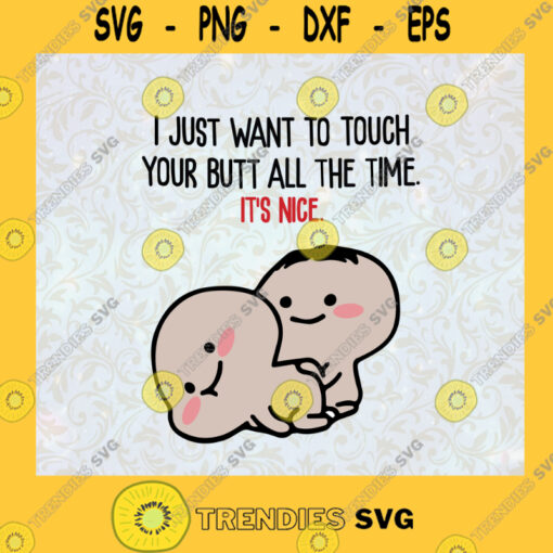 I Just Want To Touch Your Butt All The Time SVG Cartoon Idea for Perfect Gift Gift for Everyone Digital Files Cut Files For Cricut Instant Download Vector Download Print Files