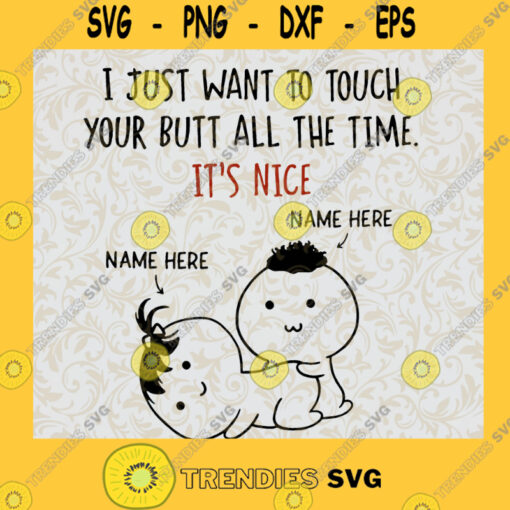 I Just Want To Touch Your Butt Svg But All The Time its Nice SVg Husband Svg Wife Svg Family svg Funny Gifts Svg Eps Png Dxf digital