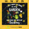 I Just Want To Work In My Garden And Hang Out With My Chickens SVG PNG EPS DXF Silhouette Digital Files Cut Files For Cricut Instant Download Vector Download Print Files