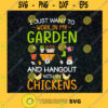I Just Want To Work In My Garden And Hangout With Chickens Famer Gift for Famer Garden Tools SVG Digital Files Cut Files For Cricut Instant Download Vector Download Print Files