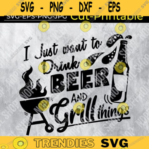 I Just want to Drink Beer and Grill things SVGFunny Grill 4th of July Picnic Dad Fathers Day Design 237