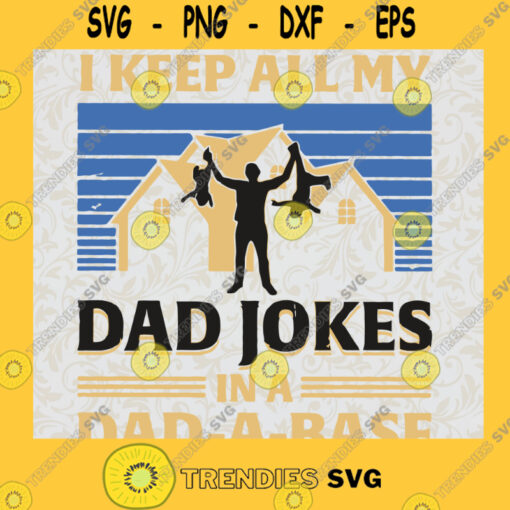 I Keep All My Dad Jokes In A Dad A Base Svg Daddy And Son Svg Best Dad Ever Svg