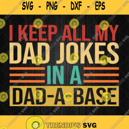 I Keep All My Dad Jokes In A Dad A Base Svg Png Image Silhouette Clipart