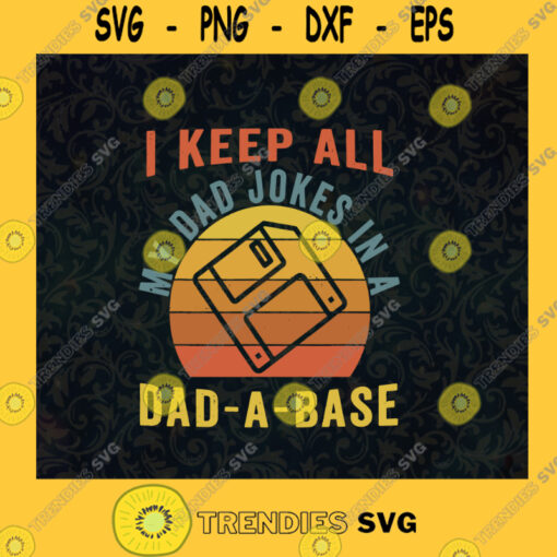 I Keep All My Dad Jokes In A Dad A Base Vintage Father Dad Daddy Fathers Day Best Dad Gift for Dad SVG Digital Files Cut Files For Cricut Instant Download Vector Download Print Files