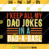 I Keep All My Dad Jokes In A Dad A Base svg files for cricutDesign 220 .jpg