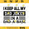 I Keep All My Dad Jokes In A Dad a base svgNew Dad Dad svgDaddy Fathers Day Best Dad shirtGift for Dad svg png digital file 217