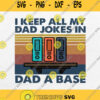 I Keep All My Dad Jokes In Dad A Base Svg Png Dxf Eps