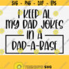 I Keep a Dad a Base Svg Funny Daddy Svg Quotes Fathers Day Svg Cut File Dad Jokes Png Download Funny Dad Sayings Funny Dad Svg Design 837