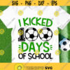 I Kicked 100 days of school SVG 100 days of school SVG Soccer SVG 100 days boy shirt design