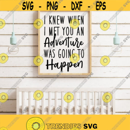 I Knew When I Met You An Adventure Was Going To Happen SVG Files Kids SVG Quotes and Sayings Nursery Svg Png Dxf Eps Digital Files Cricut Design 283