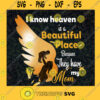 I Know Heaven Is A Beautiful Place Svg Because It Has My Mom Svg My Angle Svg