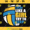 I Know I Play Like A Girl Try To Keep Up Svg Volleyball Svg Png