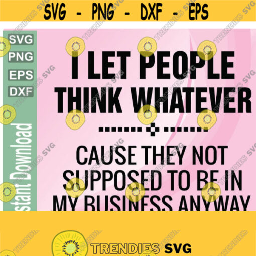 I Let People Think Whatever svgpngeps dxf digital download Design 175