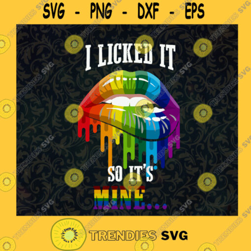 I Licked It So Its Mine Rainbow Lips SVG Idea for Perfect Gift Gift for Everyone Digital Files Cut Files For Cricut Instant Download Vector Download Print Files