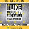 I Like Big Butts And Small Government svg Design 227